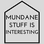Mundane Stuff Is Interesting