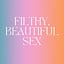 Filthy, Beautiful Sex