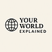 Your World Explained