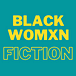 Black Womxn Fiction