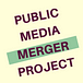 The Public Media Merger Project