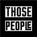 THOSE PEOPLE