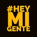 #HeyMiGente