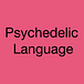 Psychedelic Language
