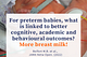 For preterm babies, what is linked to better cognitive, academic & behavioural outcomes?