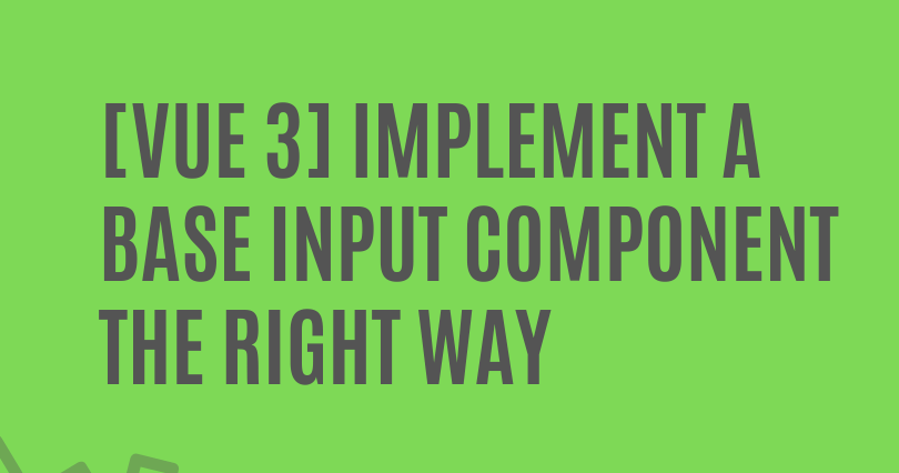 vue-3-implement-a-base-input-component-the-right-way-by-fotis