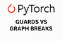 ML4LM&hairsp;—&hairsp;Guards vs Graph Breaks in PyTorch: What You Need to Know