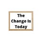 The Change Is Today