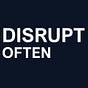 Disrupt Often