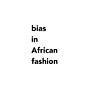 Bias In African Fashion