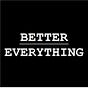 Better Everything