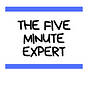 The Five Minute Expert