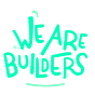 We are all Builders