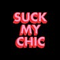 Suck My Chic