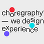 Choregraphy — we design experience