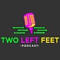 Two Left Feet Podcast