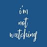ImNotWatchingYou