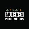 Mujeres Problemáticas