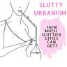 Slutty Urbanism