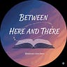 Between, here&there
