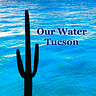 Our Water Tucson