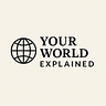 Your World Explained