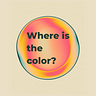 Where is the Color?