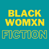 Black Womxn Fiction