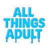 All Things Adult