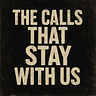 The Calls That Stay With Us