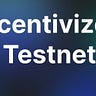 Incentivized Testnets