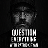 Question Everything with Patrick Ryan