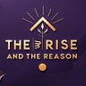 The Rise & The Reason