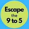 Escape the 9 to 5