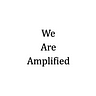 We Are Amplified
