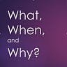 What When and Why podcast