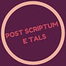 Post Scriptum e tals