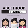 Adulthood Pending Podcast