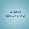 My Dear Human Being