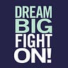 Dream Big Fight On