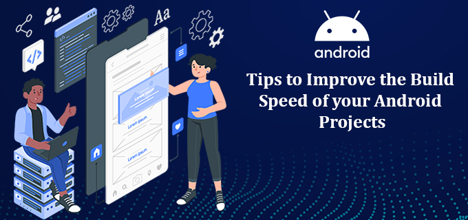 Top 10 Tips to Improve the Build Speed of your Android Projects | by Albert  McQuiston | Dev Genius
