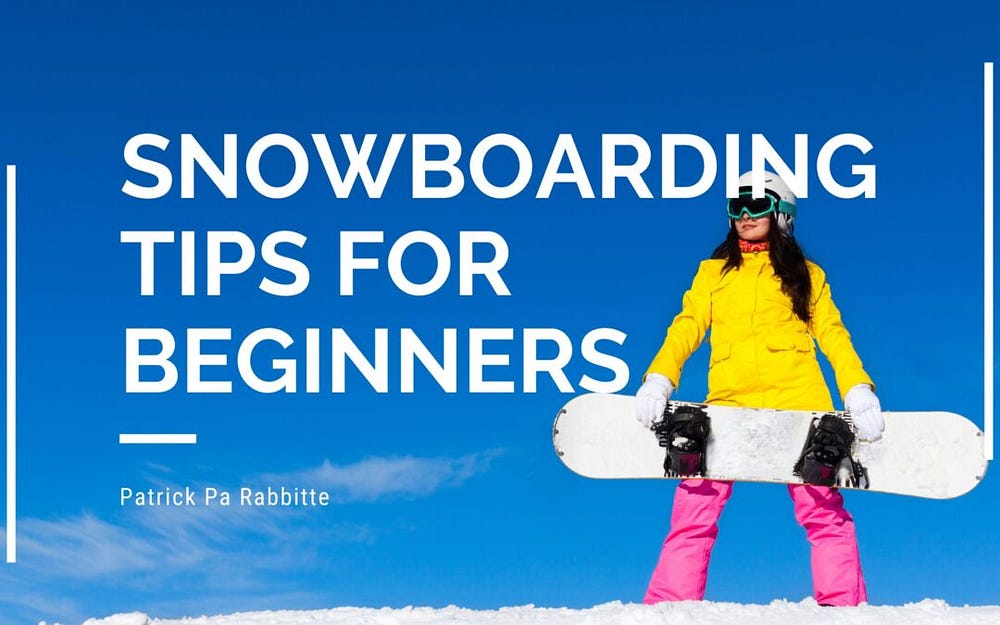 Snowboarding Tips for Beginners | Patrick Pa Rabbitte | Sports | by Patrick  Pa Rabbitte | Medium