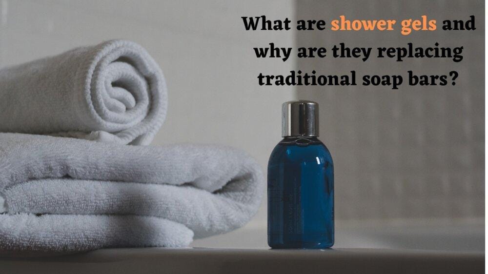 What are shower gels and why are they replacing traditional soap bars