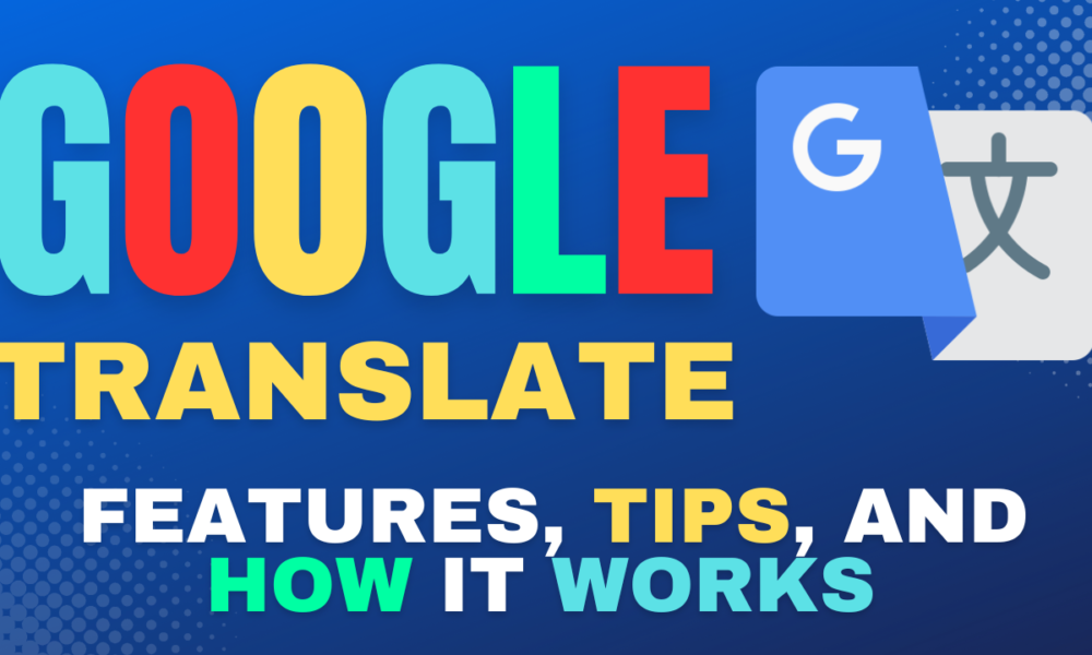 Understanding Google Translate Features Tips And How It Works By understanding-google-translate-features-tips-and-how-it-works-by