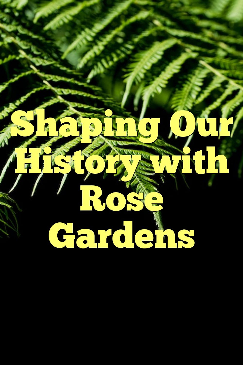 Shaping Our History with Rose Gardens | by Alen Mert | Medium