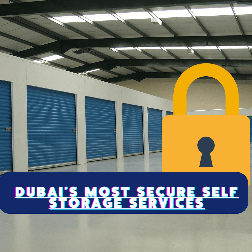 Dubai’s Most Secure Self Storage Services — Revealed! by