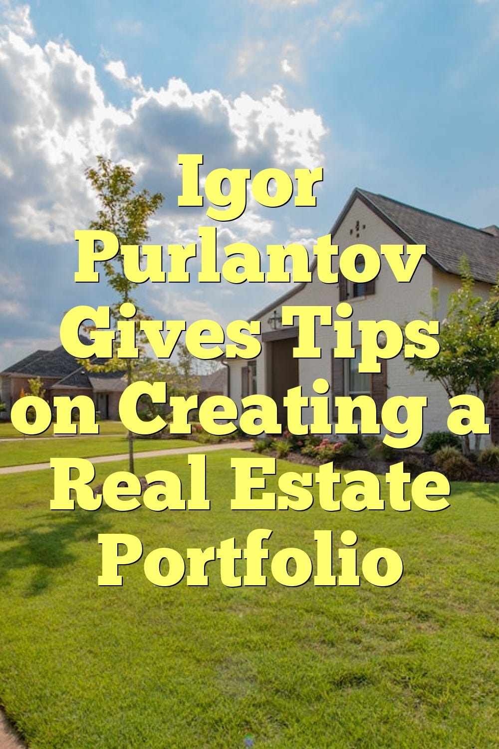 igor-purlantov-gives-tips-on-creating-a-real-estate-portfolio-by