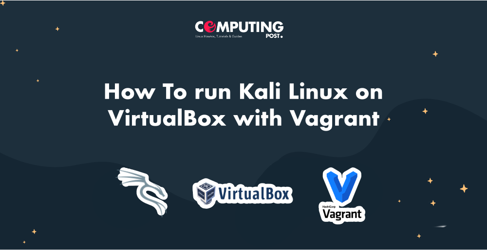 How To run Kali Linux on VirtualBox with Vagrant by ComputingPost