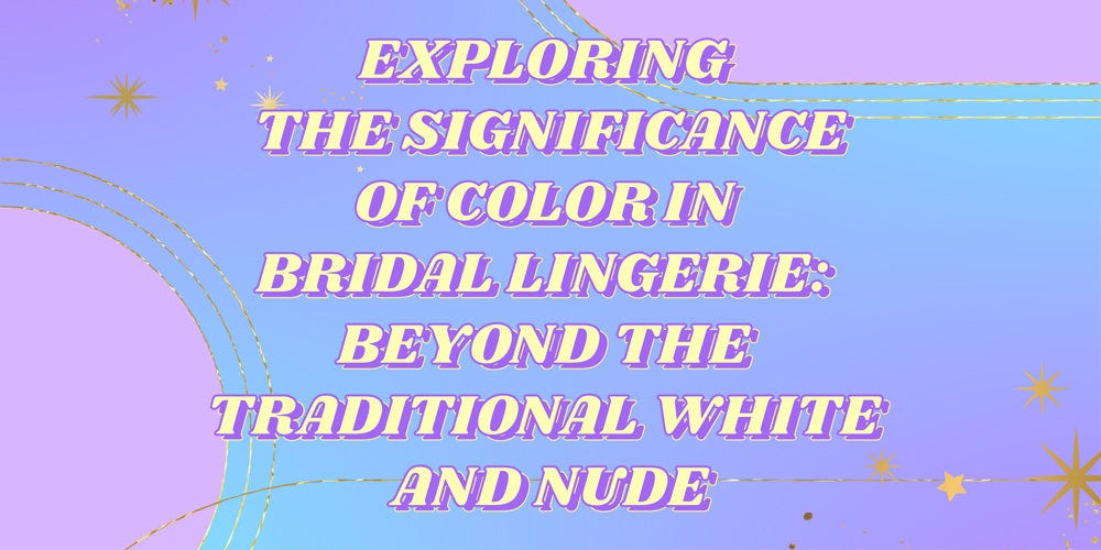 Exploring the Significance of Colour in Bridal Lingerie: Beyond the  Traditional White and Nude | by Playful Promises | Medium