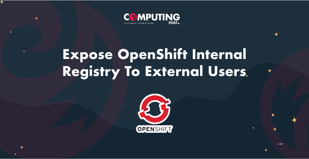 Expose OpenShift Internal Registry To External Users | by ComputingPost ...